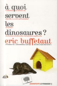 A quoi servent les dinosaures ? - Buffetaut Eric