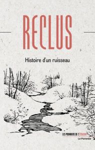 Histoire d'un ruisseau suivi de Du sentiment de la nature dans les sociétés modernes - Reclus Elisée - Chansigaud Valérie