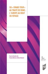 Du "Grand Tour" au Traité de Rome : l'Europe au bout du voyage. Textes en français et anglais - Démier Francis - Musiani Elena