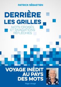 Derrière les grilles. Mots croisés et divagations réfléchies - Sébastien Patrick