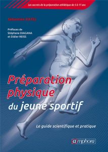 Préparation physique du jeune sportif. Le guide scientifique et pratique - Ratel Sébastien - Diagana Stéphane - Reiss Didier