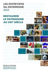 Restaurer le patrimoine au XXIe siècle. Le entretiens du patrimoine 2023 - Hebert Jean-François