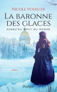 La baronne des glaces Tome 1 : Jusqu'au bout du monde - Vosseler Nicole - Descombey Anne-Judith