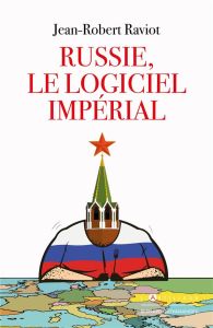 Le logiciel impérial Russe - Raviot Jean-Robert