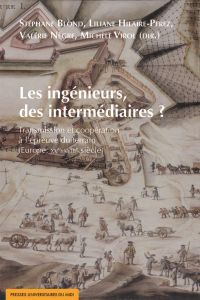 Les ingénieurs, des intermédiaires ? Transmission et coopération à l'épreuve du terrain (Europe, XVe - Blond Stéphane - Hilaire-Pérez Liliane - Nègre Val