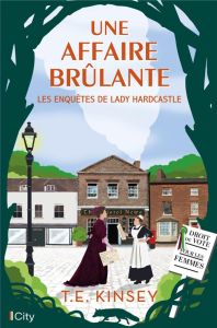 Les enquêtes de Lady Hardcastle : Une affaire brûlante - Kinsey T. E. - Forestier Karine