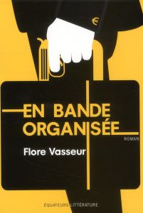 En bande organisée - Vasseur Flore