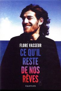 Ce qu'il reste d'un rêve - Vasseur Flore