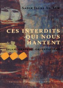 Ces interdits qui nous hantent / Islam, censure, orientalisme - Mermier Franck, Raymond Candice, Azm Sadik Jalal