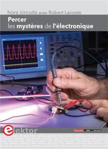 Percer les mystères de l'électronique - Lacoste Robert