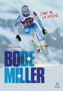 Bode Miller. L'art de la vitesse - Troussier Virginie - Gavaggio Enak