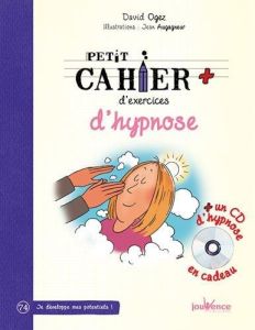 Petit cahier d'exercices d'hypnose. Avec 1 CD audio - Ogez David - Augagneur Jean