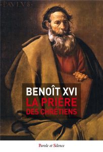 La prière des chrétiens - Benoit XVI