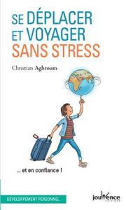 Se déplacer et voyager sans stress... et en confiance ! - Aghroum Christian