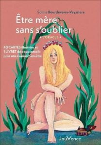 Etre mère sans s'oublier. L'oracle. 40 cartes illustrées et 1 livret de doux conseils pour une évasi - Bourdeverre-Veyssiere Soline