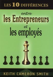 Les 10 différences entre les entrepreneurs et les employés - Smith Keith Cameron - Brousseau Marilou