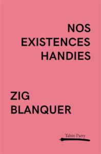 Nos existences handies - Blanquer Zig - Dufour Pierre - Heussaf Sarah