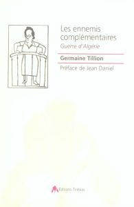 Les ennemis complémentaire. Guerre d'Algérie - Tillion Germaine - Daniel Jean