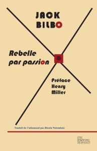 Rebelle par passion, une vie pour l'aventure. Suivi d'une correspondance inédite entre Jack Bilbo et - Bilbo Jack - Valembois Alexia - Miller Henry