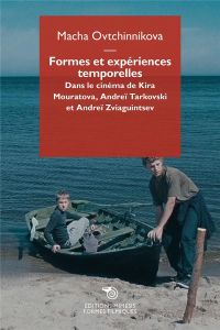 Formes et expériences temporelles. Dans le cinéma de Kira Mouratova, Andreï Tarkovski et Andreï Zvia - Ovtchinnikova Macha - Zvonkine Eugénie