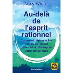 AU-DELA DE L'ESPRIT RATIONNEL - AFIN DE REVENIR A LA LOGIQUE DES CHOSES - WATTS ALAN