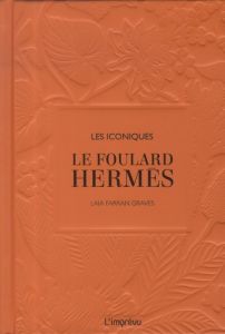 Les iconiques : Le foulard Hermès - Farran Graves Laia - Valembois Alexia