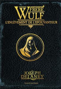 Frère Wulf Tome 1 : L'enlèvement de l'épouvanteur - Delaney Joseph - Delval Marie-Hélène