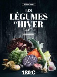 Les légumes d'hiver - Recettes & portraits - Brunet Delphine