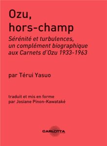 Ozu, hors-champ. Sérénité et turbulences, un complément biographique aux Carnets d'Ozu 1933-1963 - Yasuo Térui - Pinon-Kawataké Josiane