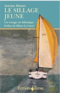 Le sillage jeune. Un voyage en Atlantique - Masure Antoine - Le Carrer Olivier