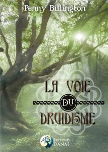 La voie du druidisme. Guide moderne des pratiques païennes - Billington Penny - Carr-Gomm Philip - Solarczyk He