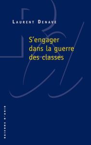 S'engager dans la guerre des classes - DENAVE LAURENT