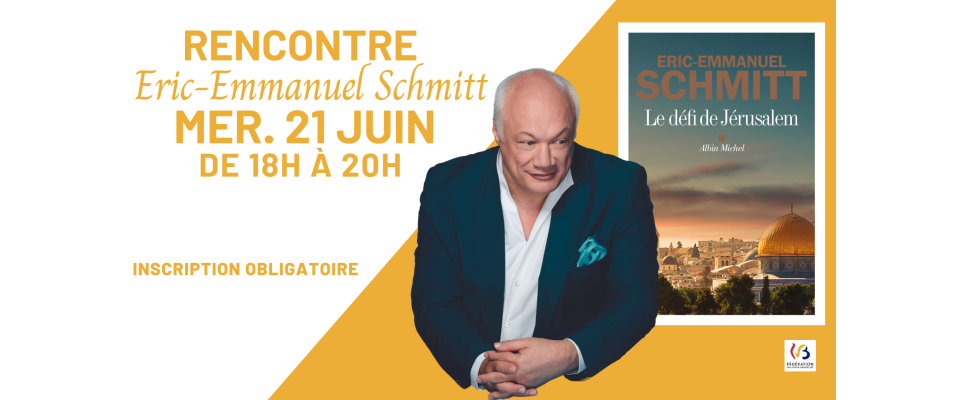 Rencontre avec Eric-Emmanuel Schmitt ! - COMPLET